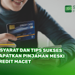 3 Syarat dan Tips Sukses Dapatkan Pinjaman Meski Kredit Macet