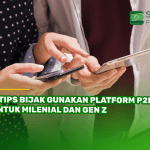 8 Tips Bijak Gunakan Platform P2P untuk Milenial dan Gen Z