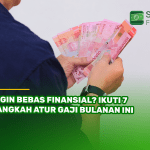 Ingin Bebas Finansial Ikuti 7 Langkah Atur Gaji Bulanan Ini