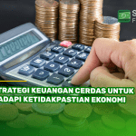 Strategi Keuangan Cerdas Untuk Hadapi Ketidakpastian Ekonomi
