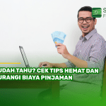 Sudah Tahu Cek Tips Hemat dan Kurangi Biaya Pinjaman