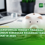 Transformasi Mindset Finansial, Bangun Kebiasaan Keuangan yang Sehat di 2025