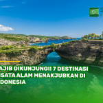 Wajib Dikunjungi! 7 Destinasi Wisata Alam Menakjubkan di Indonesia