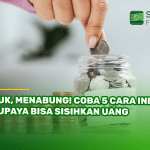 Yuk, Menabung! Coba 5 Cara Ini Supaya Bisa Sisihkan Uang