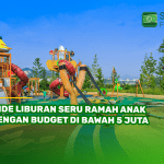 5 Ide Liburan Seru Ramah Anak dengan Budget di Bawah 5 Juta