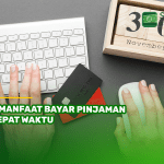5 Manfaat Bayar Pinjaman Tepat Waktu
