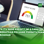 Apa Itu Skor Kredit Ini 4 Cara Tingkatkan Peluang Persetujuan Pinjaman