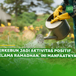 Berkebun Jadi Aktivitas Positif selama Ramadhan, Ini Manfaatnya!