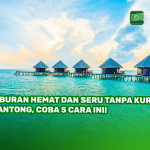 Liburan Hemat dan Seru Tanpa Kuras Kantong, Coba 5 Cara Ini!