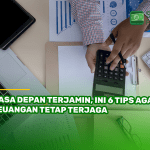 Masa Depan Terjamin, Ini 6 Tips Agar Keuangan Tetap Terjaga