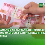 Peluang dan Tantangan Meminjam Uang bagi Gen Z dan Milenial di Era Digital
