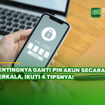 Pentingnya Ganti PIN Akun Secara Berkala, Ikuti 4 Tipsnya!
