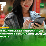 Sebelum Beli, Cek Panduan Pilih Smartphone Sesuai Kebutuhan dan Budget!