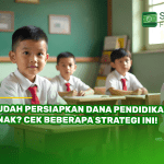 Sudah Persiapkan Dana Pendidikan Anak Cek Beberapa Strategi Ini!