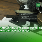 5 Manfaat Investasi di Industri Film Lokal untuk Masa Depan