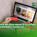 5 Tips Belanja Hemat di Platform E-Commerce Favoritmu