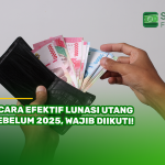 7 Cara Efektif Lunasi Utang Sebelum 2025, Wajib Diikuti!