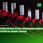 8 Cara Bijak Atur Anggaran Nonton Teater di Akhir Tahun