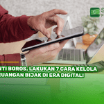 Anti Boros, Lakukan 7 Cara Kelola Keuangan Bijak di Era Digital!