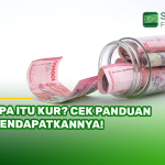 Apa Itu KUR? Cek Panduan Mendapatkannya!