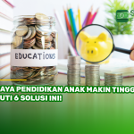 Biaya Pendidikan Anak MakinTinggi, Ikuti 6 Solusi Ini!