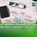Buat Anggaran Keuangan Bulanan Lebih Efektif dengan 5 Tips Ini!