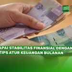 Capai Stabilitas Finansial dengan 7 Tips Atur Keuangan Bulanan
