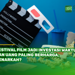 Festival Film Jadi Investasi Waktu dan Uang Paling Berharga, Benarkah?