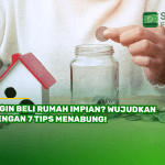 Ingin Beli Rumah Impian? Wujudkan dengan 7 Tips Menabung!