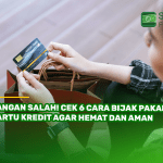 Jangan Salah! Cek 6 Cara Bijak Pakai Kartu Kredit agar Hemat dan Aman
