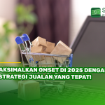 Maksimalkan Omset di 2025 dengan 7 Strategi Jualan yang Tepat!