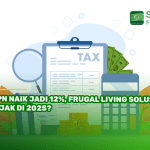 PPN Naik Jadi 12%, Frugal Living Solusi Bijak di 2025?