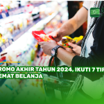 Promo Akhir Tahun 2024, Ikuti 7 Tips Hemat Belanja