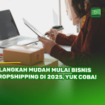 5 Langkah Mudah Mulai Bisnis Dropshipping di 2025, Yuk Coba!