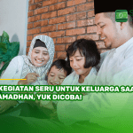 6 Kegiatan Seru untuk Keluarga Saat Ramadhan, Yuk Dicoba!
