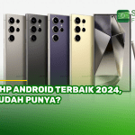 7 HP Android Terbaik 2024, Sudah Punya?