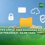 8 Tips Ampuh Jaga Keamanan Data dan Perangkat, Wajib Tahu!