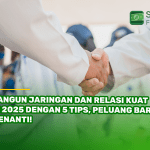 Bangun Jaringan dan Relasi Kuat di 2025 dengan 5 Tips, Peluang Baru Menanti!