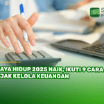 Biaya Hidup 2025 Naik, Ikuti 9 Cara Bijak Kelola Keuangan