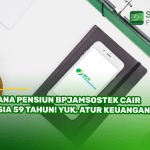 Dana Pensiun BPJamsostek Cair Usia 59 Tahun! Yuk, Atur Keuangan!