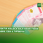 Efektif Kelola Gaji agar Tidak Habis, Cek 6 Tipsnya!