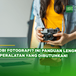 Hobi Fotografi? Ini Panduan Lengkap & Peralatan yang Dibutuhkan!