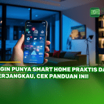 Ingin Punya Smart Home Praktis dan Terjangkau, Cek Panduan Ini!