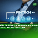 Masih Jadi Solusi Keuangan Populer di 2025, Apa Itu Fintech?