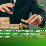 Rencanakan Kesuksesan dengan 5 Tips Tentukan Tujuan Jangka Panjang