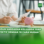 Susun Anggaran Keluarga yang Efektif dengan 10 Cara Mudah