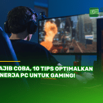 Wajib Coba, 10 Tips Optimalkan Kinerja PC untuk Gaming!