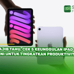 Wajib Tahu, Cek 5 Keunggulan iPad Mini untuk Tingkatkan Produktivitas!