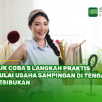 Yuk Coba 5 Langkah Praktis Mulai Usaha Sampingan Di Tengah Kesibukan