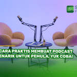 5 Cara Praktis Membuat Podcast Menarik untuk Pemula, Yuk Coba!